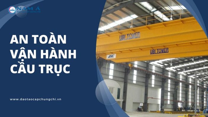 Các nguyên tắc an toàn vận hành cầu trục cần biết 2 Các nguyên tắc an toàn vận hành cầu trục