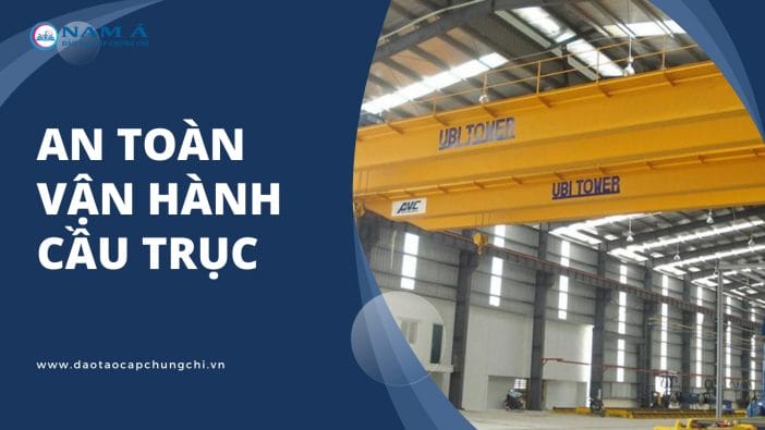 Các nguyên tắc an toàn vận hành cầu trục